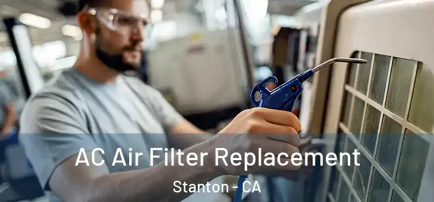  AC Air Filter Replacement Stanton - CA