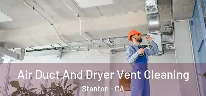  Air Duct And Dryer Vent Cleaning Stanton - CA