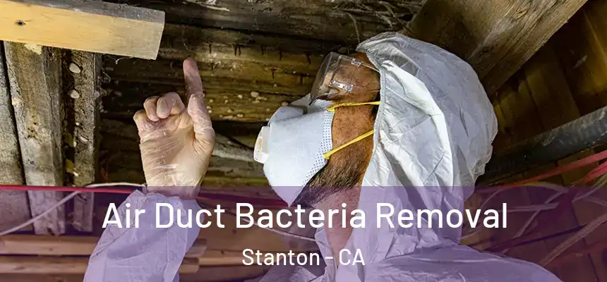  Air Duct Bacteria Removal Stanton - CA