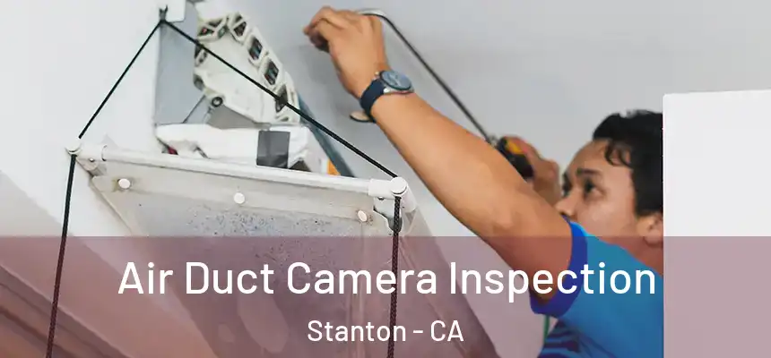  Air Duct Camera Inspection Stanton - CA