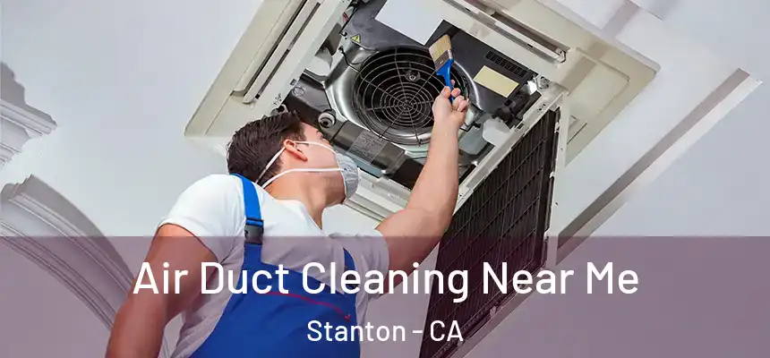  Air Duct Cleaning Near Me Stanton - CA
