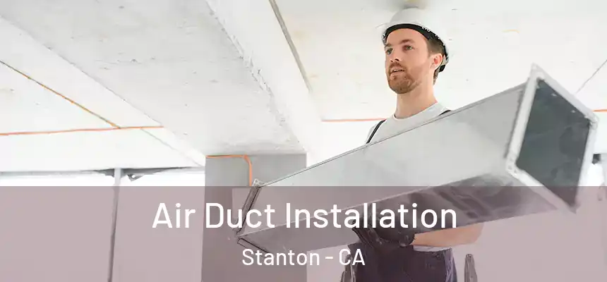  Air Duct Installation Stanton - CA
