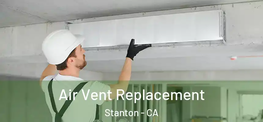 Air Vent Replacement Stanton - CA