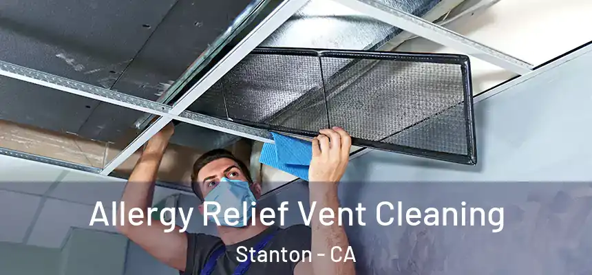  Allergy Relief Vent Cleaning Stanton - CA