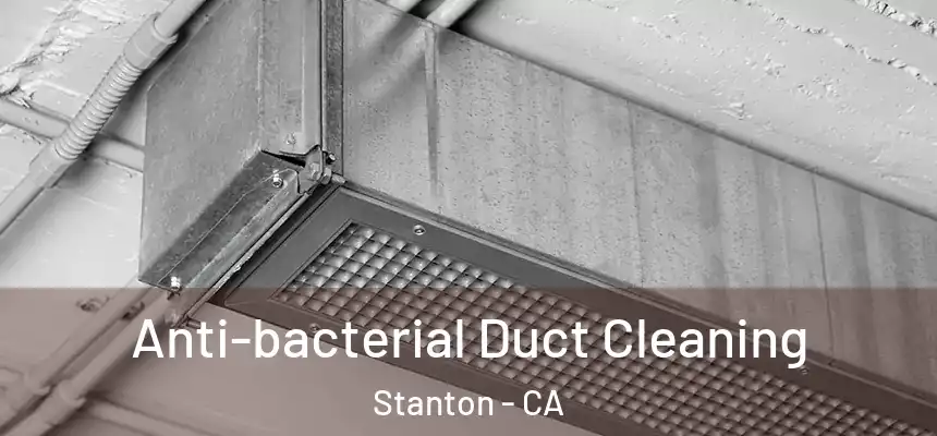  Anti-bacterial Duct Cleaning Stanton - CA