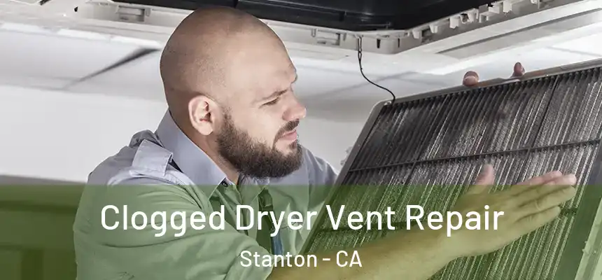  Clogged Dryer Vent Repair Stanton - CA