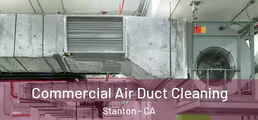  Commercial Air Duct Cleaning Stanton - CA
