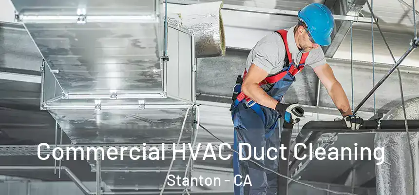  Commercial HVAC Duct Cleaning Stanton - CA