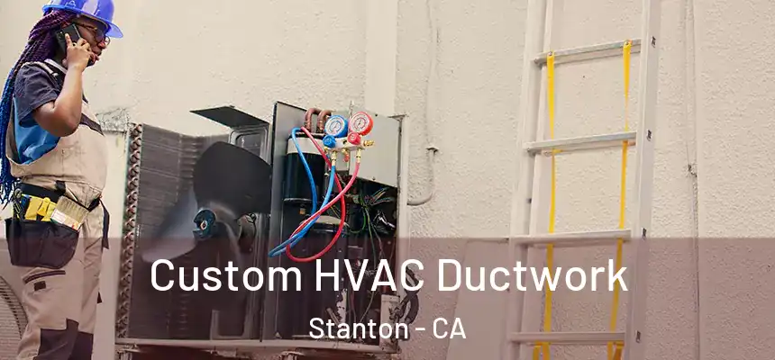  Custom HVAC Ductwork Stanton - CA