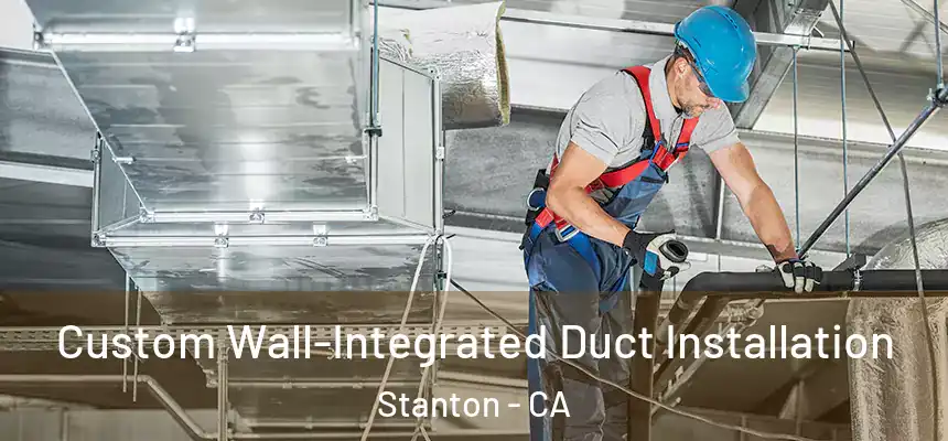  Custom Wall-Integrated Duct Installation Stanton - CA