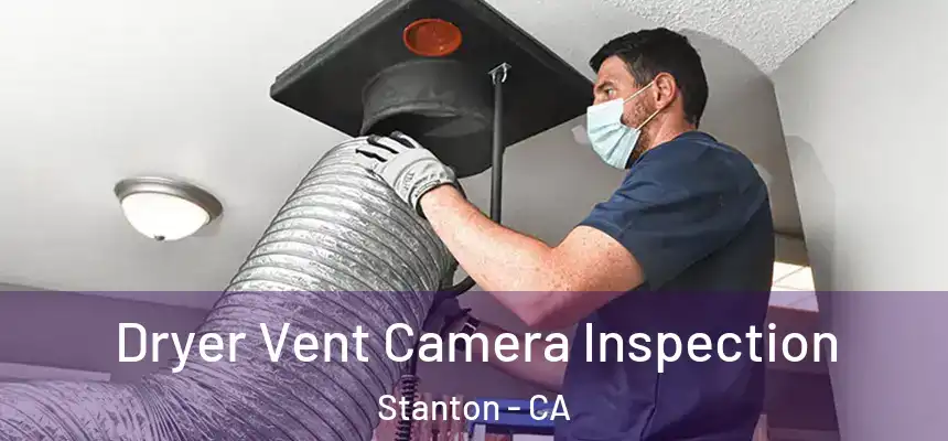  Dryer Vent Camera Inspection Stanton - CA