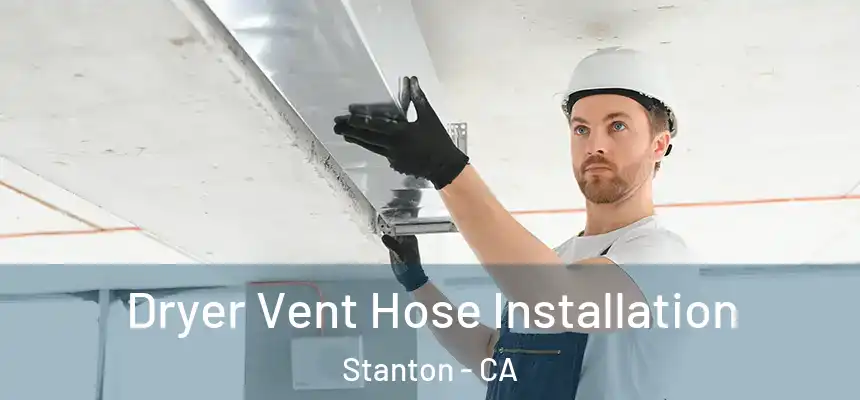 Dryer Vent Hose Installation Stanton - CA
