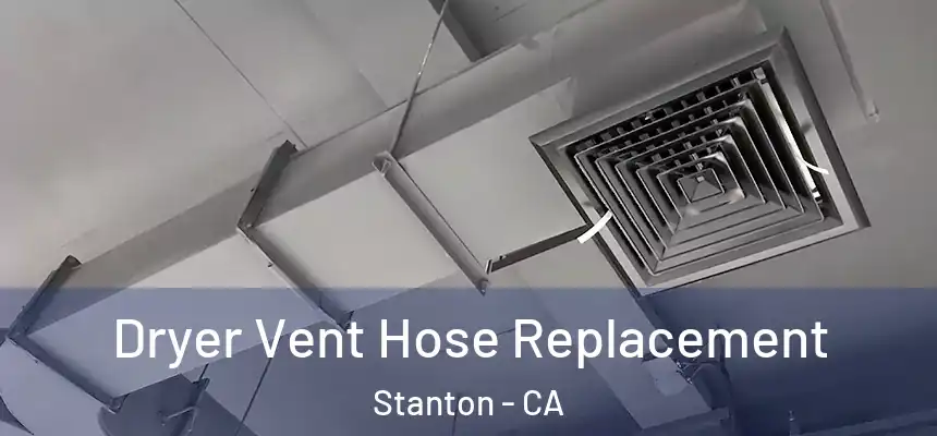  Dryer Vent Hose Replacement Stanton - CA