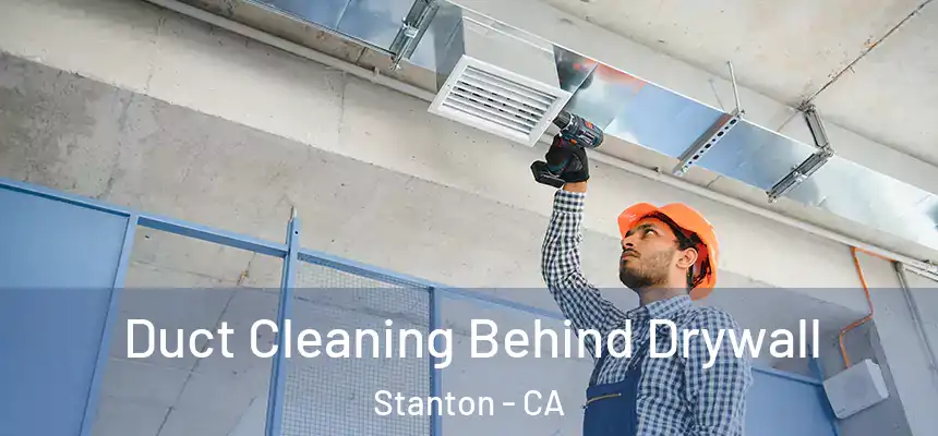  Duct Cleaning Behind Drywall Stanton - CA