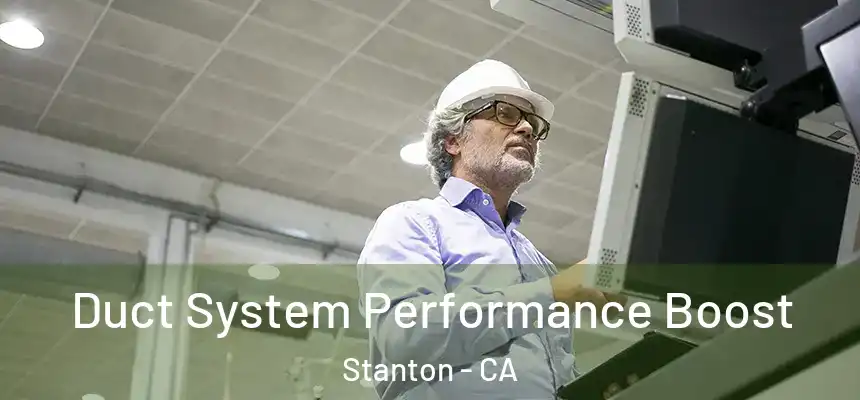 Duct System Performance Boost Stanton - CA