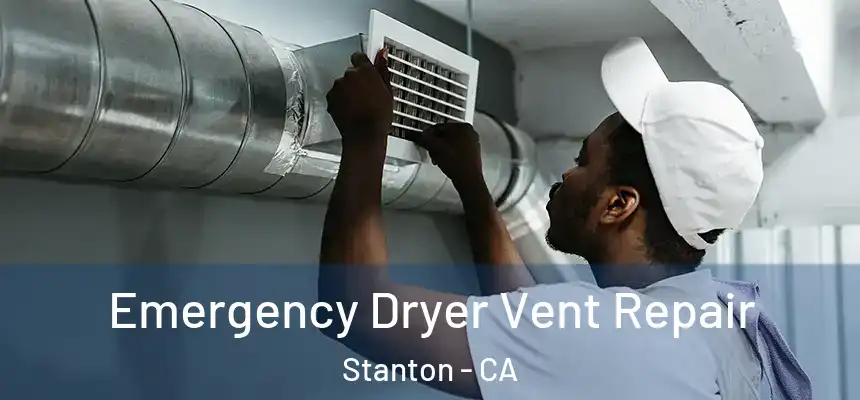  Emergency Dryer Vent Repair Stanton - CA