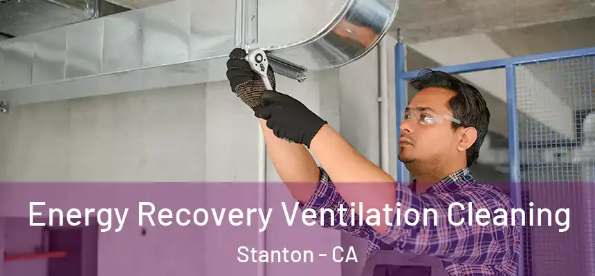  Energy Recovery Ventilation Cleaning Stanton - CA