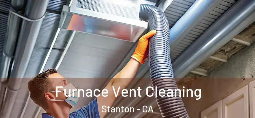 Furnace Vent Cleaning Stanton - CA