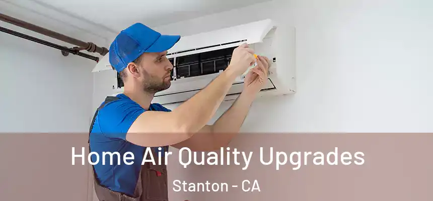  Home Air Quality Upgrades Stanton - CA