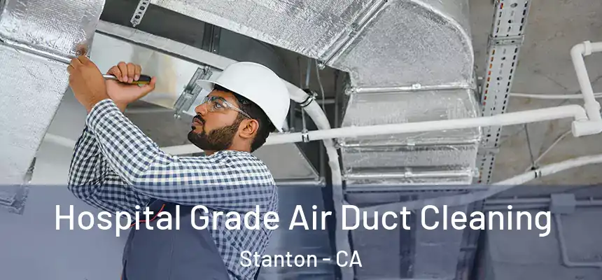  Hospital Grade Air Duct Cleaning Stanton - CA