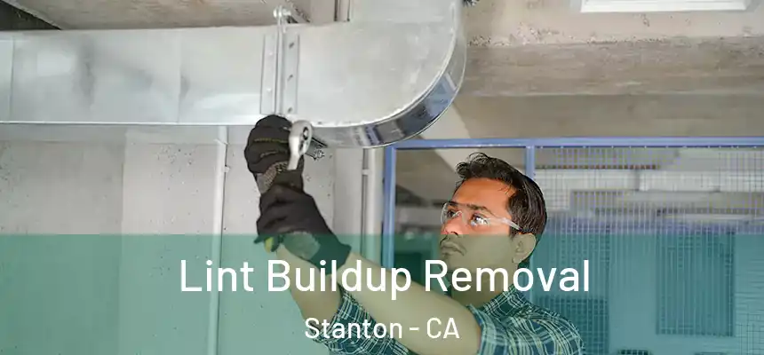 Lint Buildup Removal Stanton - CA