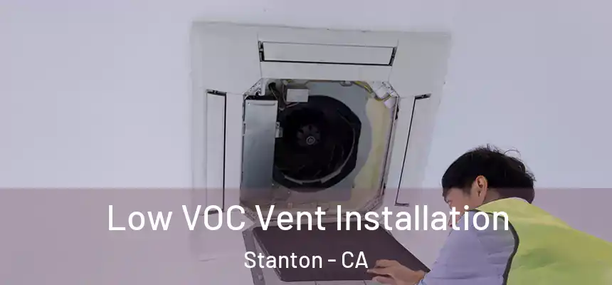  Low VOC Vent Installation Stanton - CA