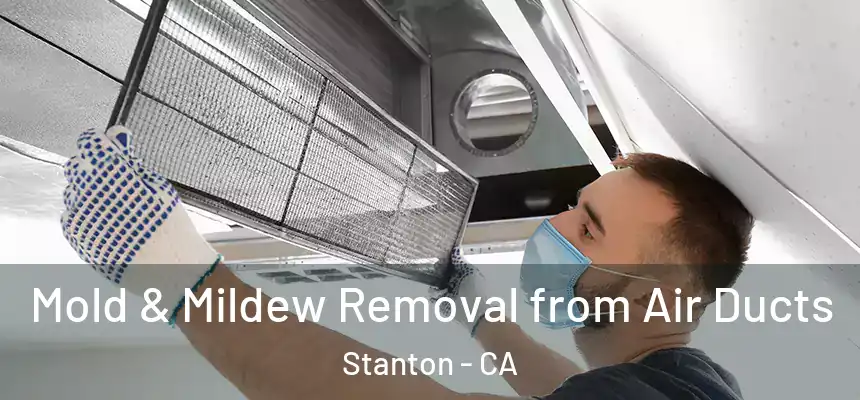  Mold & Mildew Removal from Air Ducts Stanton - CA