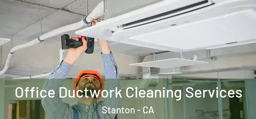  Office Ductwork Cleaning Services Stanton - CA