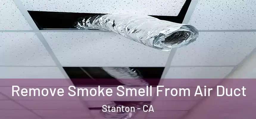  Remove Smoke Smell From Air Duct Stanton - CA