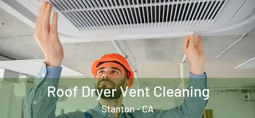  Roof Dryer Vent Cleaning Stanton - CA