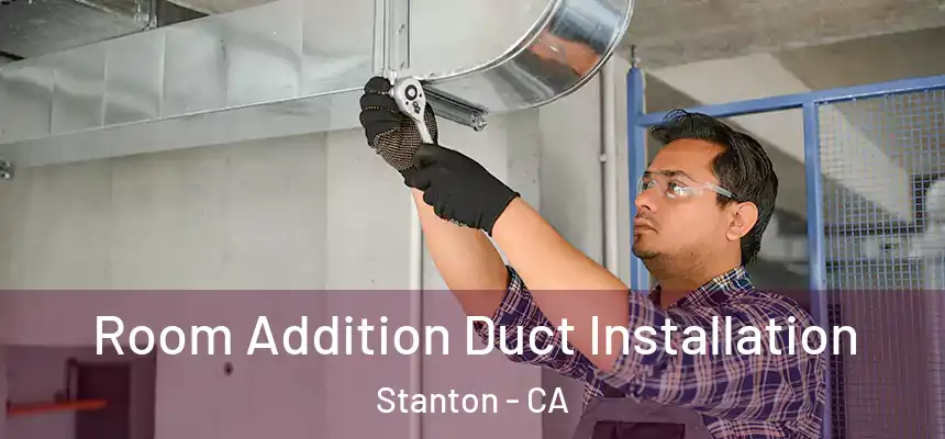  Room Addition Duct Installation Stanton - CA