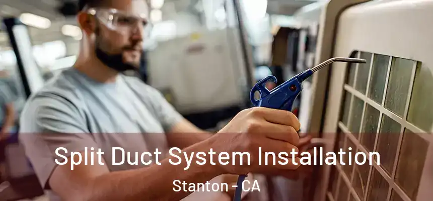 Split Duct System Installation Stanton - CA