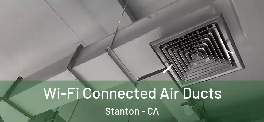  Wi-Fi Connected Air Ducts Stanton - CA